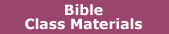 Bible Class
                        Materials